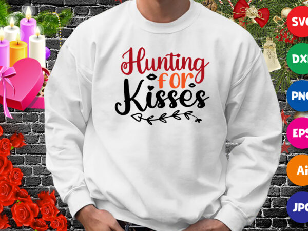 Hunting for kisses t-shirt, hunting shirt, kisses shirt, valentine lips shirt, valentine shirt print template