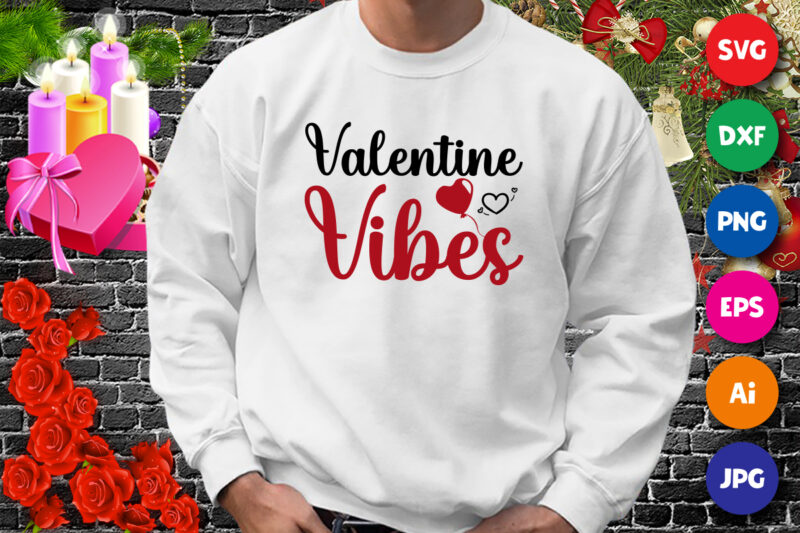 Valentine Vibes t-shirt, valentine shirt, vibes shirt, heart shirt, valentine shirt print template