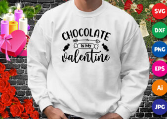 Chocolate is my valentine t-shirt, valentine shirt, chocolate shirt, valentine shirt print template