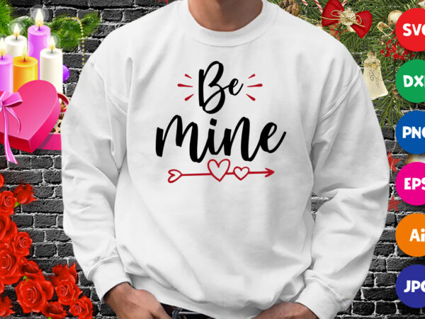 Be mine valentine t-shirt, arrow heart shirt, valentine shirt, be mine valentine shirt print template
