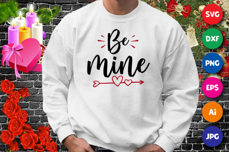 Be mine valentine t-shirt, Arrow heart shirt, valentine shirt, be mine valentine shirt print template