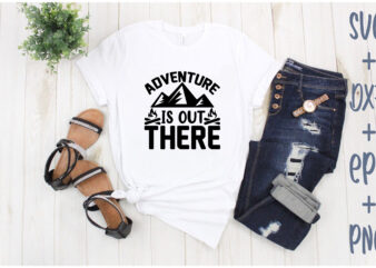 adventure is out there t shirt vector