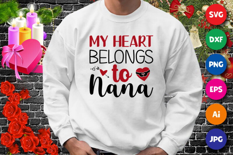 My heart belongs to nana t-shirt, heart shirt, valentine heart arrow shirt print template