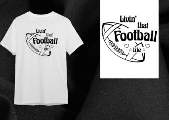 Football Gift, Livin That Football Life Silhouette SVG Diy Crafts Svg Files For Cricut, Silhouette Sublimation Files