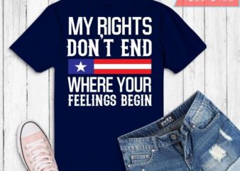 my rights don’t end where your feelings begin T-shirt design svg, funny, humor, saying,