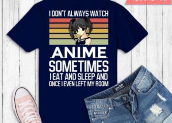 I don’t always watch anime sometimes i eat and sleep and one i even left my room T-shirt design svg,,Anime Gift Cute Japanese Anime Merch,noodle, anime, present,