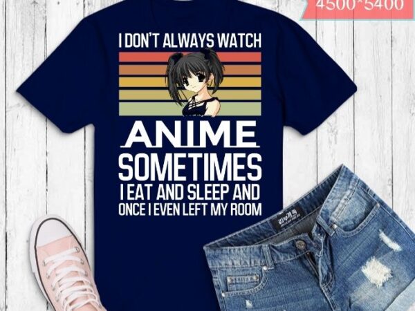 I don’t always watch anime sometimes i eat and sleep and one i even left my room t-shirt design svg,,anime gift cute japanese anime merch,noodle, anime, present,