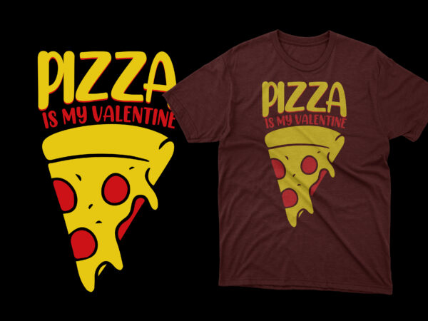 Pizza is my valentine t shirt, pizza t shirts, pizza t shirts design, pizza t shirt amazon, pizza t shirt for dad and baby, pizza t shirt women’s, pizza t