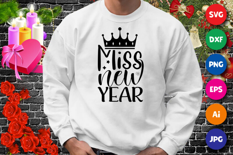 Miss new year t-shirt, king hat shirt, new year shirt, miss new year shirt print template