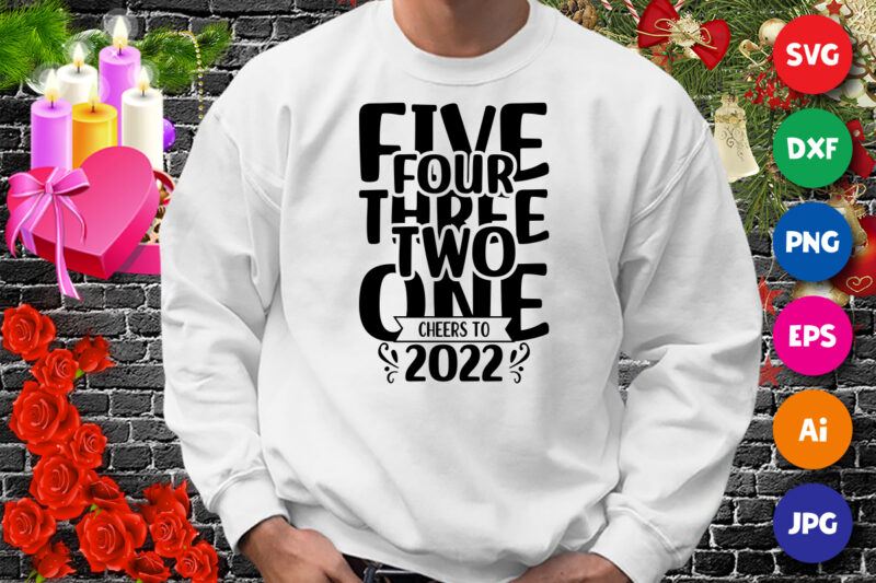 Five four three two one cheers to 2022 new year t-shirt, cheers to 2022 shirt print template