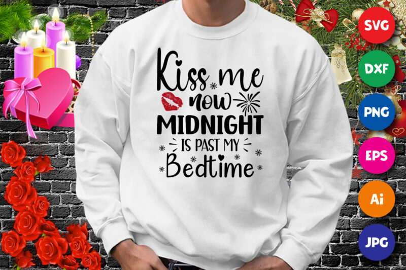 Kiss me now midnight is past my bedtime t-shirt, Kiss me shirt, new year shirt, lip shirt, midnight shirt, bedtime shirt, new year shirt print template