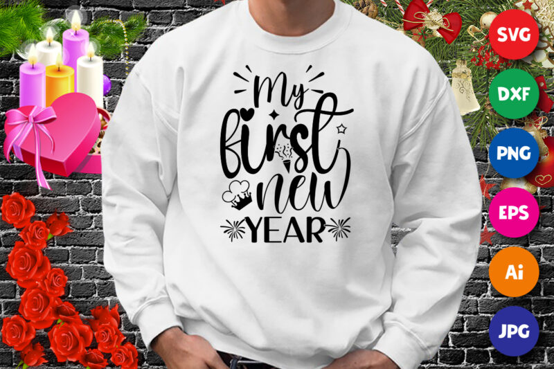 My first new year t-shirt, new year shirt, king new year shirt, first new year shirt print template