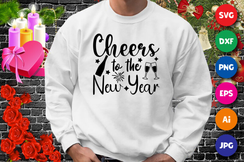 Cheers to the new year t-shirt, new year shirt, cheers shirt, new year cheers shirt, new year wine shirt, new year shirt print template