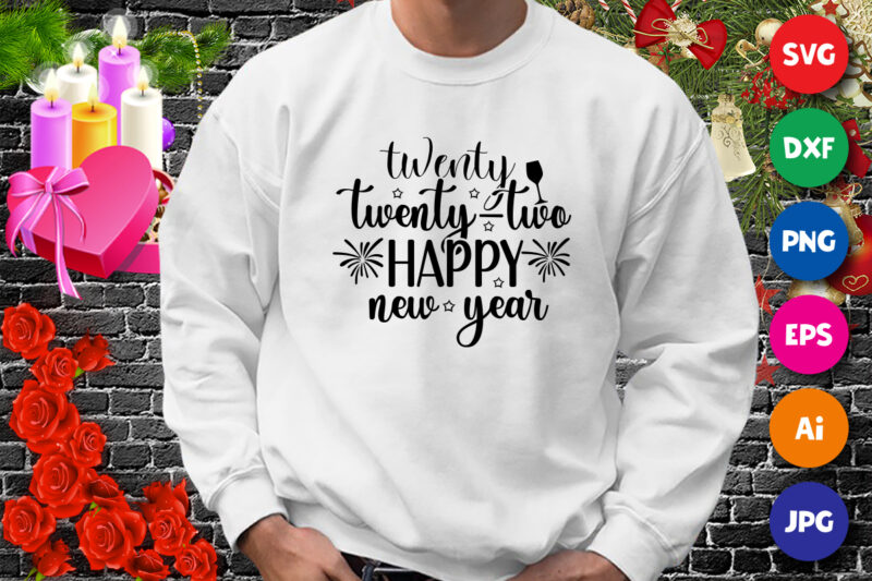 Twenty twenty two happy new year t-shirt, new year shirt, Twenty twenty two shirt, 2022 shirt print template