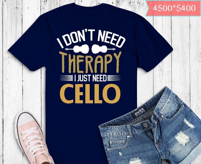 I don’t need therapy i just need cello T-shirt design svg, vintage, cello,Acoustic Cellos, Carbon Fiber Cellos,Electric Cellos,Full-Size Cellos,Miscellaneous Cellos, Small Scale Cellos,