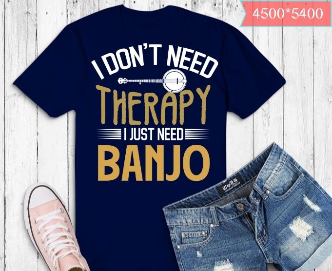 I don’t need therapy i just need banjo T-shirt design svg, banjos vintage, musicLong Neck Banjos,4-String Banjos,6-String Banjos,12-String Banjos,