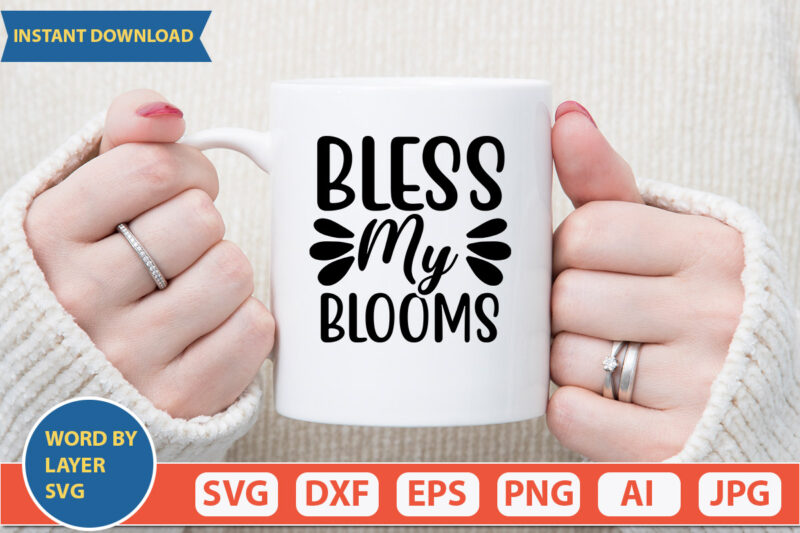 BLESS MY BLOOMS SVG Vector for t-shirt