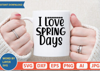 I LOVE SPRING DAYS SVG Vector for t-shirt