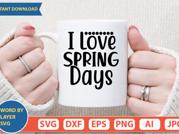 I love spring days svg vector for t-shirt