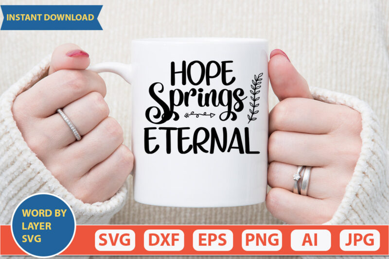 Hope Springs Eternal SVG Vector for t-shirt