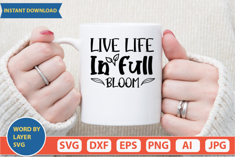 Live Life In Full Bloom SVG Vector for t-shirt