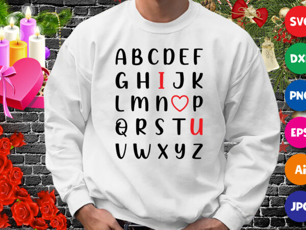 Alphabet i love you, valentine shirt svg, love you valentine, i love you shirt, love shirt, valentine love shirt template t shirt vector