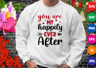 You are my happily ever after t-shirt, valentine shirt, arrow shirt, valentine arrow shirt template