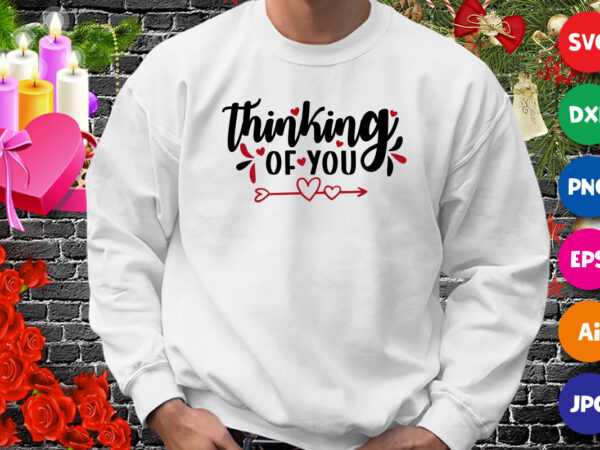 Thinking of you t-shirt, valentine heart arrow shirt, thinking shirt, valentine shirt template Thinking of you t-shirt, valentine heart arrow shirt, thinking shirt, valentine shirt template