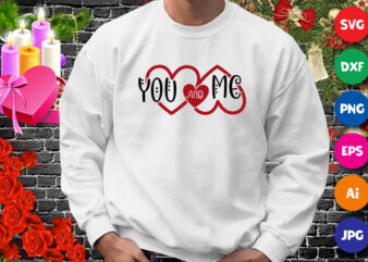 Valentine You and me t-shirt, Valentine heart SVG, Valentine shirt, heart shirt, Happy valentine heart template