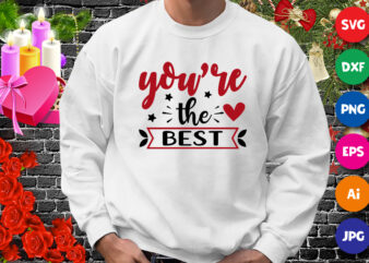 Valentine You’re the best t-shirt, valentine heart shirt, you’re the best shirt template