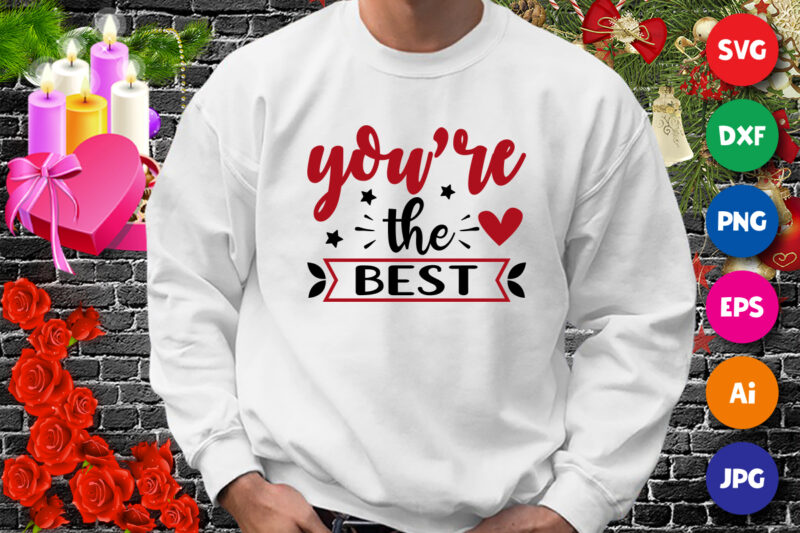 Valentine You’re the best t-shirt, valentine heart shirt, you’re the best shirt template
