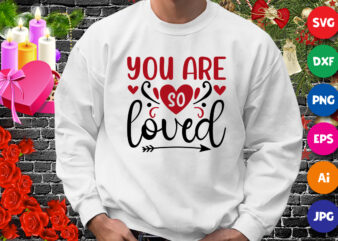 You are so loved t-shirt, Valentine SVG, Valentine heart shirt, loved shirt, arrow shirt template