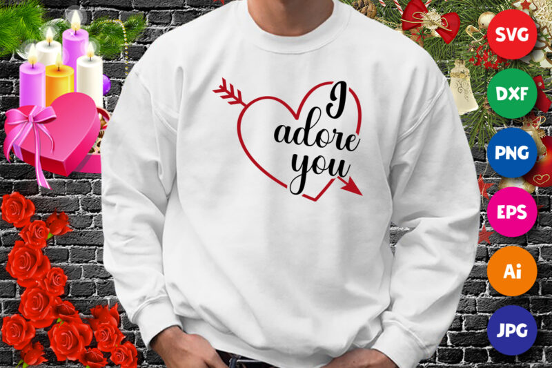 I Adore You t-shirt, Valentine Heart SVG, Valentine arrow heart shirt, valentine shirt template