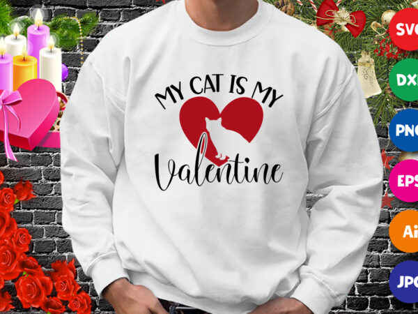 My cat is my valentine t-shirt, heart cat svg, valentine cat shirt, valentine heart shirt, valentine shirt template
