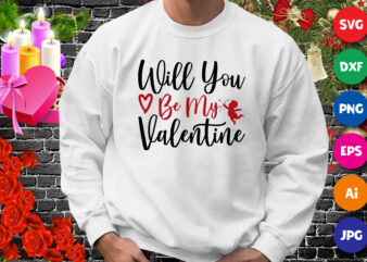 Will you be my valentine t-shirt, valentine heart shirt, happy valentine day shirt print template