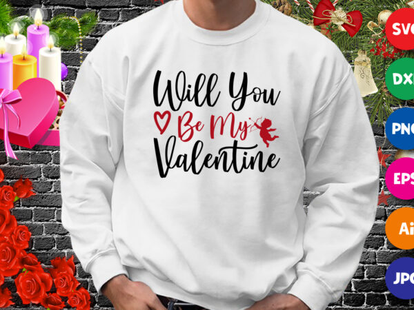 Will you be my valentine t-shirt, valentine heart shirt, happy valentine day shirt print template