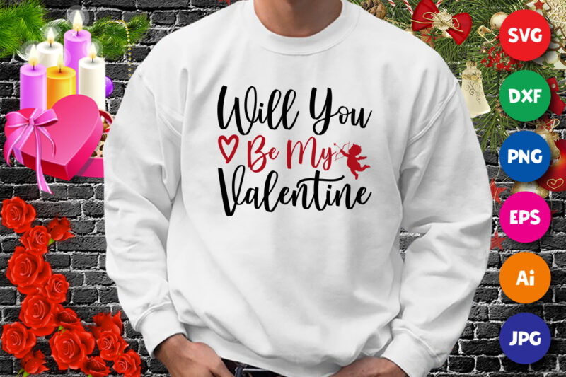 Will you be my valentine t-shirt, valentine heart shirt, happy valentine day shirt print template