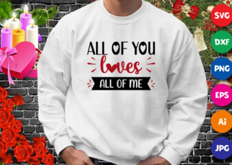 All of you loves all of me t-shirt, Loves SVG, Valentine shirt, Loves shirt, Valentine heart shirt print template