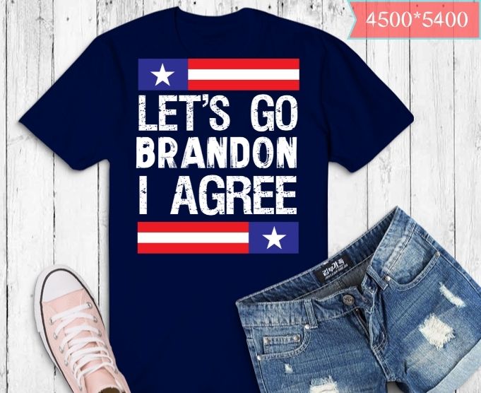 Let’s Go Brandon I Agree T-Shirt design svg, Let’s Go Brandon I Agree png, Impeach 46, President Joe Biden, Sucks, Conservative, Anti Liberal, US Flag Tee,