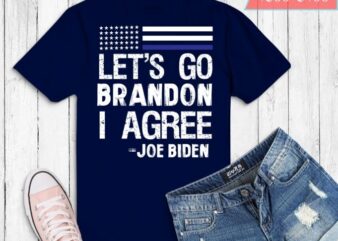 Let’s Go Brandon I Agree 3 T-Shirt design svg 2, Let’s Go Brandon I Agree png, Impeach 46, President Joe Biden, Sucks, Conservative, Anti Liberal, US Flag Tee,