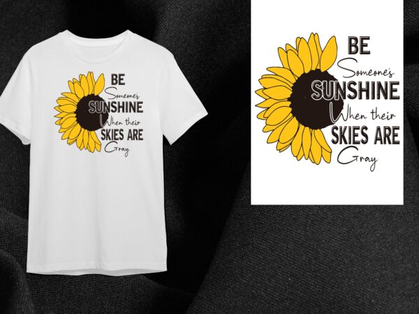 Sunflower quotes gift, be someones sunshine diy crafts svg files for cricut, silhouette sublimation files t shirt template vector