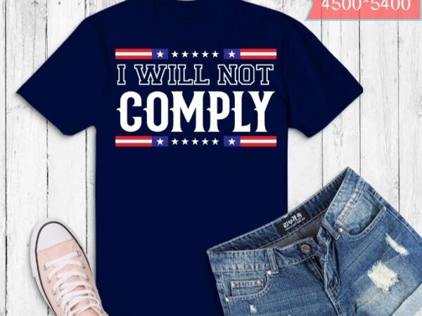 I will not comply shirt design svg, i will not comply png, i will not comply eps, funny quotes, quotes, funny, sarcastic, humor, quote, saying, best,