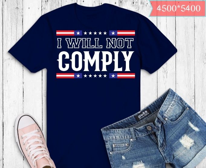 I Will Not Comply Shirt design svg, I Will Not Comply png, I Will Not
