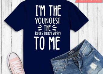 i’m the youngest the rules don’t apply to me T-shirt design svg