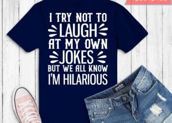 I Try Not To Laugh At My Own Jokes T-shirt design svg, I Try Not To Laugh At My Own Jokes png, I Try Not To Laugh At My Own