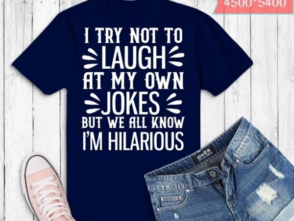 I try not to laugh at my own jokes t-shirt design svg, i try not to laugh at my own jokes png, i try not to laugh at my own