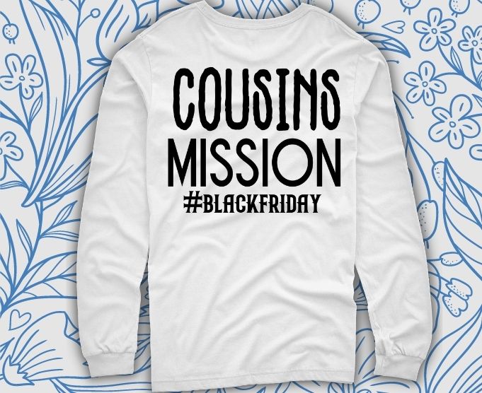 Cousins Mission Shirt design svg, Black Friday Shirt cutfile png, Thanksgiving Shirt, Fall Shirt, Feminism Shirt, Black Friday Sales, Holiday Shirt