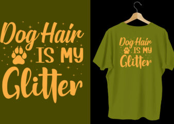 Dog hair is my glitter typography dog t shirt design, Dog tshirt, dog shirts, Dog t shirts, Dog design, Dog tshirts design bundle, Dog quotes, Dog bundle, Dog t shirt