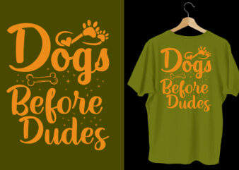 Dogs before dudes t shirt, dog t shirt design, Dog t shirt, Dog t shirt design, Dog quotes, Dog bundle, Dog typography design, Dog bundle, Dog t shirt, Dog day