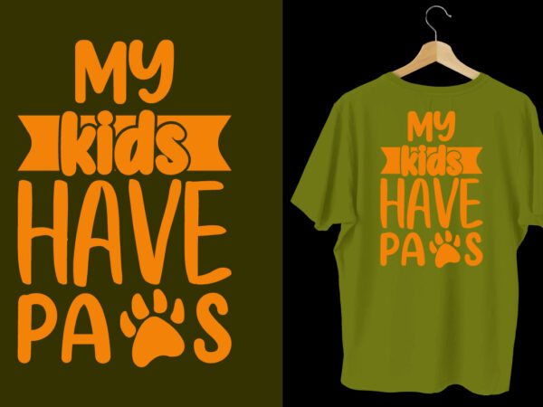 My kids have paws dog t shirt design, typography dog t shirt, dog t shirts, dog shirt, dog shirts, dog design, dog svg t shirt, dog colorful t shirt, dog